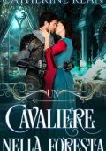 Catherine Kean - Un Cavaliere nella Foresta (2024)