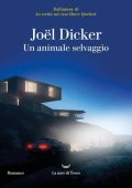 Joel Dicker - Un animale selvaggio (2024)