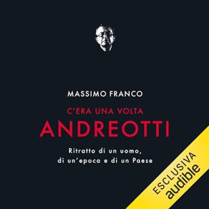 Massimo Franco – C’era una volta Andreotti꞉ Ritratto di un uomo, di un’epoca e di un Paese (2024) (mp3 – 128 kbps)