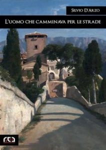 Silvio D’Arzo – L’uomo che camminava per le strade (2024)