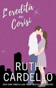Ruth Cardello – Legacy Collection, vol. 1. L’eredità dei Corisi (2024)