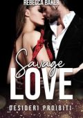 Rebecca Baker - Miliardari irresistibili Vol. 4. Savage Love: Desideri Proibiti (2024)