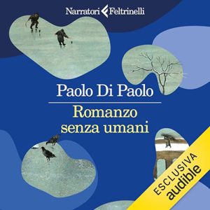 Paolo Di Paolo – Romanzo senza umani (2024) (mp3 – 128 kbps)