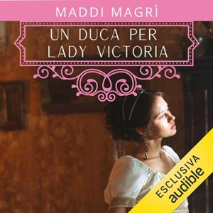 Maddi Magrì – Un duca per Lady Victoria (2024) (mp3 – 128 kbps)