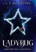 L.F. Koraline - Ladybug come neve per le coccinelle (2024)