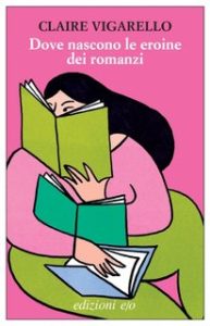 Claire Vigarello – Dove nascono le eroine dei romanzi (2023)