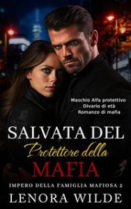 Lenora Wilde – Impero della famiglia mafiosa Vol. 2. Salvata dal Protettore della Mafia (2024)