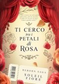 Soleil Fiore - Reborn Saga Vol. 2. Ti cerco tra i petali di rosa (2024)