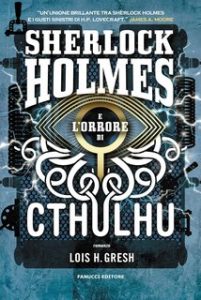 Lois H. Gresh – Sherlock Holmes vs Cthulhu Vol. 2. Sherlock Holmes e l’orrore di Cthulhu (2021)