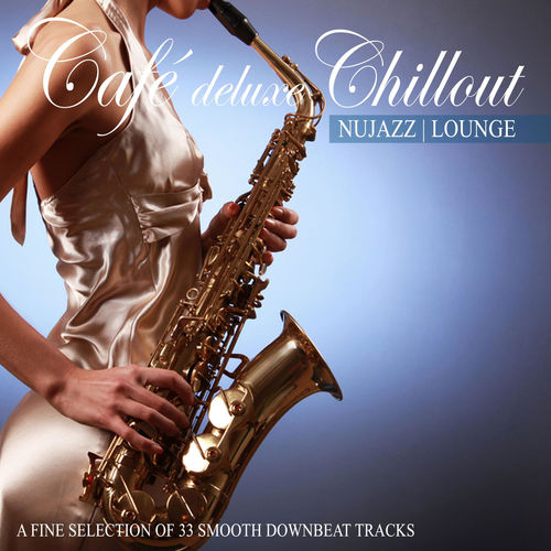 VA – Cafe Deluxe Chill out Nu Jazz | Lounge Collection (13 Releases) (2013-2024) FLAC