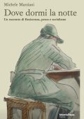 Michele Marziani - Dove dormi la notte. Un racconto di Resistenza, pesca e socialismo (2024)