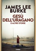 James Lee Burke - Gesù dell'uragano e altre storie (2024)