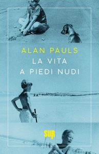 Alan Pauls – La vita a piedi nudi (2023)
