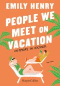 Emily Henry - People we meet on vacation. Un amore in vacanza (2024)