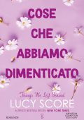Lucy Score - Cose che abbiamo dimenticato. Things We Left Behind (2024)