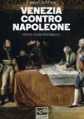 Federico Moro - Venezia contro Napoleone. Morte di una repubblica (2019)