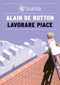 Alain de Botton - Lavorare piace (2016)