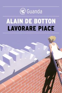 Alain de Botton – Lavorare piace (2016)