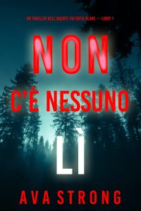Ava Strong – Non c’è nessuno lì. Agente FBI Sofia Blake. Libro 1 (2024)