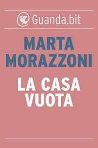 Marta Morazzoni – La casa vuota (2014)