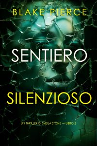 Blake Pierce – Sentiero silenzioso. Sheila Stone Libro 2 (2024)