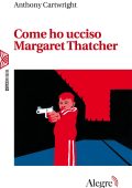 Anthony Cartwright - Come ho ucciso Margaret Thatcher (2024)
