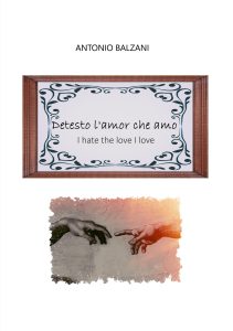Antonio Balzani – Detesto l’amor che amo. I hate the love I love (2024)