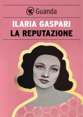 Ilaria Gaspari - La reputazione (2024)