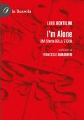 Luigi Gentilini - I'm Alone. Una storia della storia (2024)
