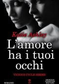 Katie Ashley - Vicious Cycle Vol. 1. L'amore ha i tuoi occhi (2016)