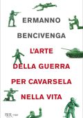 Ermanno Bencivenga - L'arte della guerra per cavarsela nella vita (2019)