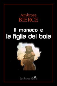 Ambrose Bierce – Il monaco e la figlia del boia (2019)