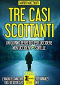 Mario Mazzanti - Tre casi scottanti. Un giorno perfetto per uccidere - Non uccidere - Sorelle (2016)