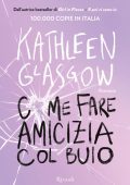 Kathleen Glasgow - Come fare amicizia col buio (2024)