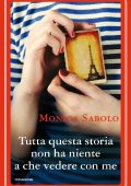 Monica Sabolo - Tutta questa storia non ha niente a che vedere con me (2015)