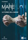 AA.VV. - Mare Fuori. Il romanzo ufficiale della serie TV. Le forme dell'amore (2024)