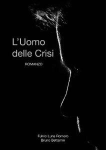 Fulvio Luna Romero, Bruno Bettamin – L’uomo delle crisi (2016)