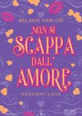 Melanie Harlow - Non si scappa dall'amore. Runaway love (2024)