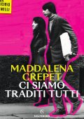 Maddalena Crepet - Ci siamo traditi tutti (2024)