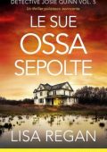 Lisa Regan - Detective Josie Quinn Vol. 5. Le sue ossa sepolte (2024)