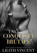 Lilith Vincent - Cuori violenti Vol. 2. Una Conquista Brutale (2024)