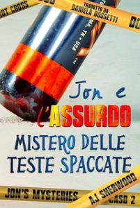 AJ Sherwood – Jon’s Mysteries Vol. 2. Jon e l’assurdo mistero delle teste spaccate (2024)