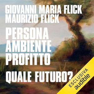 Giovanni Maria Flick, Maurizio Flick – Persona ambiente profitto. Quale futuro (2024) (mp3 – 128 kbps)