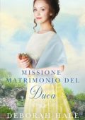 Deborah Hale - Le cronache della scarpetta di cristallo Vol. 3. Missione matrimonio del Duca (2024)