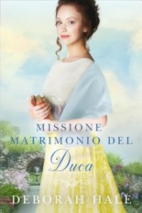 Deborah Hale – Le cronache della scarpetta di cristallo Vol. 3. Missione matrimonio del Duca (2024)