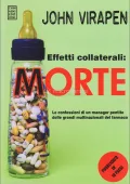 John Virapen - Effetti Collaterali: Morte - Le confessioni di un manager pentito delle grandi multinazionali del farmaco (2014)