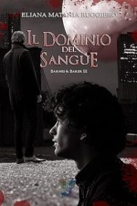 Eliana Matania Ruggiero – Il Dominio del Sangue. Barnes&Baker vol. III (2024)