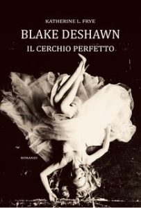Katherine L. Frye – Blake Deshawn. Il cerchio perfetto (2024)