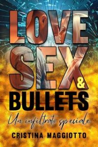 Cristina Maggiotto – LOVE, SEX & BULLETS Vol. 2. Un infiltrato speciale (2024)