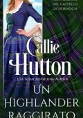 Callie Hutton - I Sutherland del castello di Dornoch Vol. 1. Un Highlander raggirato (2024)